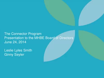 The Connector Program  Presentation to the MHBE Board of Directors  June 24, 2014  Leslie Lyles