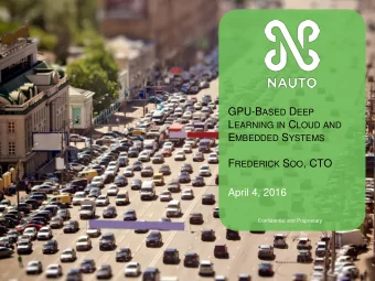 GPU-B ASED D EEP L EARNING IN C LOUD AND E MBEDDED S YSTEMS F REDERICK S OO , CTO  April 4, 2016