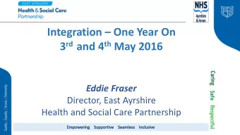 Integration  One Year On 3 rd and 4 th May 2016  Eddie Fraser Director, East Ayrshire  Health