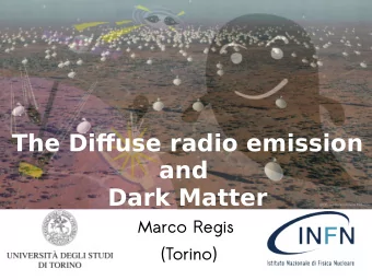 The Difguse radio emission  and  Dark Matter  Marco Regis  (Torino)  The ARCADE excess As we heard