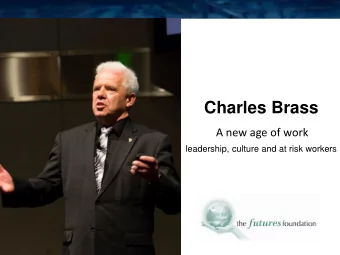 Charles Brass  A new age of work  leadership, culture and at risk workers  &quot;I look to the