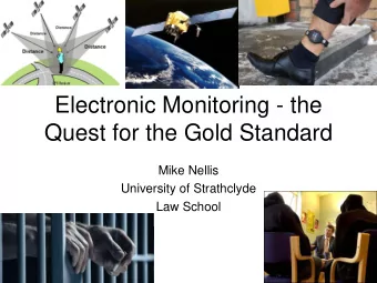 Electronic Monitoring - the  Quest for the Gold Standard  Mike Nellis  University of Strathclyde