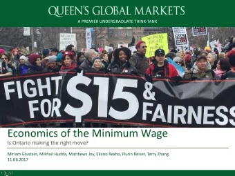 Economics of the Minimum Wage  Is Ontario making the right move?  Miriam Glustein, Mikhail Hudda,