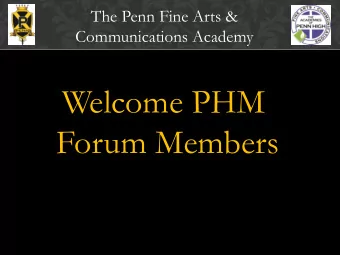 Welcome PHM  Forum Members  The Penn Fine Arts &amp;  Communications Academy Student Enrollment :