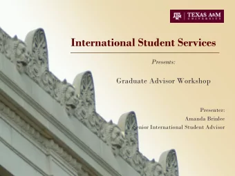 International Student Services  Presents:  Graduate Advisor Workshop  Presenter:  Amanda Brinlee