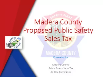 Madera County  Proposed Public Safety  Sales Tax  Presented by:  Madera County  Public Safety Sales
