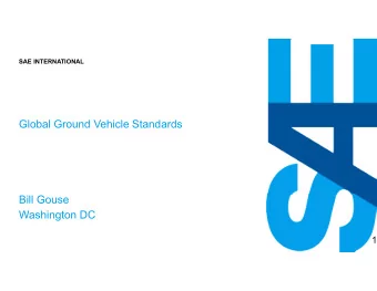 GROUND VEHICLE STANDARDS  Global Ground Vehicle Standards  Bill Gouse  Washington DC  1  SAE