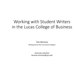 Working with Student Writers  in the Lucas College of Business  Tom Moriarty  Writing Across the