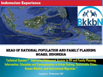 Indonesian Experience  Head  ad of nat  ationa  ional  l populat  ation  ion an  and fam  amily  y