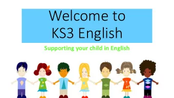 Welcome to  KS3 English  Supporting your child in English  Year 7  Autumn  Into English and
