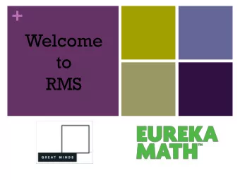 +  Welcome  to  RMS + Eureka Math is n Aligned   To standards n Coherent   A story that