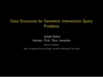 Data Structures for Geometric Intersection Query  Problems  Saladi Rahul  Advisor: Prof. Ravi