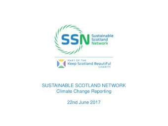 SUSTAINABLE SCOTLAND NETWORK  Climate Change Reporting  22nd June 2017  Section 7: Recommended
