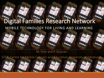 Di  Digi  gital Families Research  ch Ne  Networ  ork  MO  MOBIL  ILE  E TE  TECHNOLOGY  Y FOR