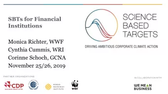 SBTs for Financial  Institutions  Monica Richter, WWF  Cynthia Cummis, WRI  Corinne Schoch, GCNA
