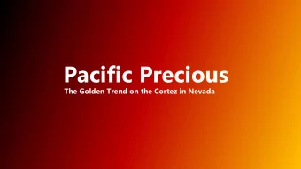Pacific Precious  The Golden Trend on the Cortez in Nevada  Forward Looking Statements  We are in