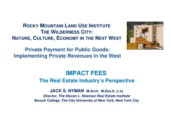 IMPACT FEES  The Real Estate Industrys Perspective JACK S. NYMAN M.Arch.  M.Des.S. (r.e)