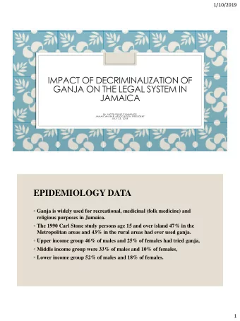 IMPACT OF DECRIMINALIZATION OF  GANJA ON THE LEGAL SYSTEM IN  JAMAICA  By JACQUELINE CUMMINGS