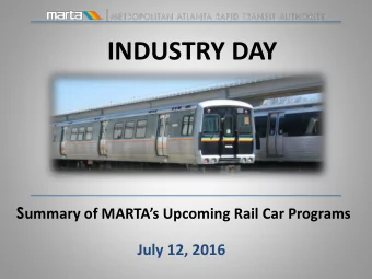 INDUSTRY DAY S ummary of MARTAs Upcoming Rail Car Programs  July 12, 2016  INTRODUCTIONS  &amp;
