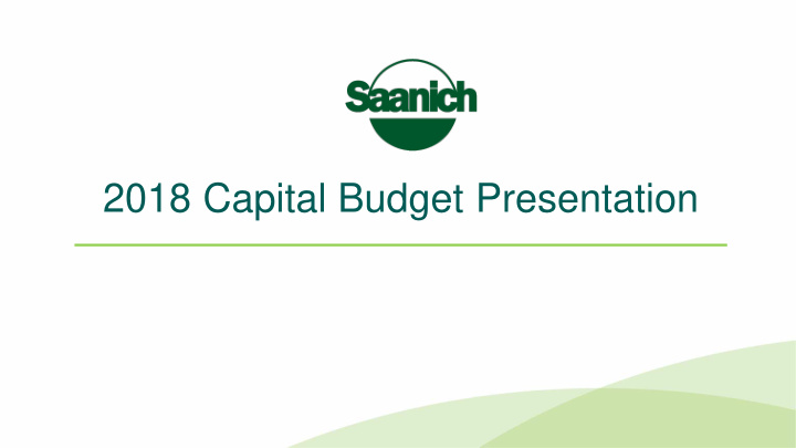 2018 capital budget presentation 2018 general capital