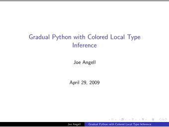 Gradual Python with Colored Local Type  Inference  Joe Angell  April 29, 2009  Joe Angell  Gradual
