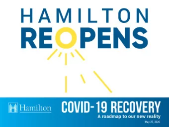 May 27, 2020  HAMILTON REOPENS  Phased approach  Gradual, safe and measured  Focused on