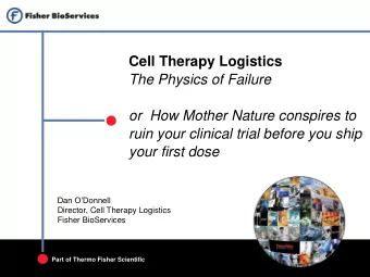ruin your clinical trial before you ship  your first dose  Dan ODonnell  Director, Cell Therapy