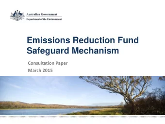 Safeguard Mechanism  Consultation Paper  March 2015  The ERF has three key elements:  Crediting