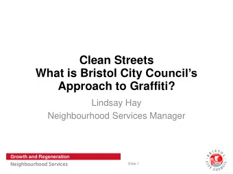 Clean Streets What is Bristol City C ouncils  Approach to Graffiti?  Lindsay Hay  Neighbourhood