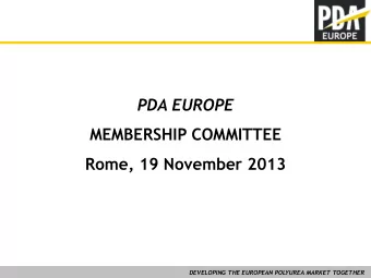 PDA EUROPE  MEMBERSHIP COMMITTEE  Rome, 19 November 2013  DEVELOPING THE EUROPEAN POL  YUREA MARKET