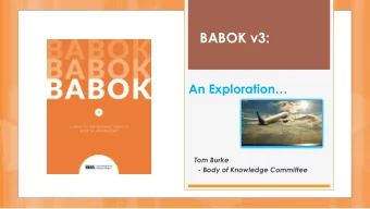BABOK v3: An Exploration   Tom Burke  - Body of Knowledge Committee Speaker  Tom Burke  While