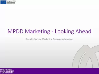 MPDD Marketing - Looking Ahead  Danielle Sorsby, Marketing Campaigns Manager  Introduction  MPDD