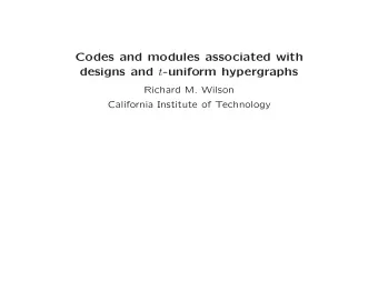 Codes and modules associated with designs and t -uniform hypergraphs  Richard M. Wilson  California
