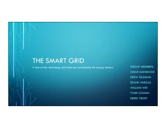 THE SMART GRID  GROUP MEMBERS:  A look at how technology and data can revolutionize the energy