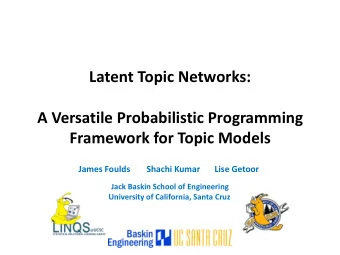 A Versatile Probabilistic Programming  Framework for Topic Models  James Foulds  Shachi Kumar  Lise