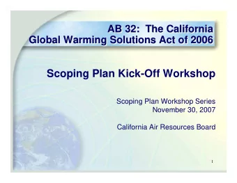 Scoping Plan Kick-Off Workshop  Scoping Plan Workshop Series  November 30, 2007  California Air