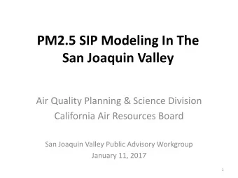 PM2.5 SIP Modeling In The  San Joaquin Valley  Air Quality Planning &amp; Science Division