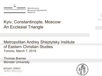 Kyiv, Constantinople, Moscow:  An Ecclesial Triangle  Metropolitan Andrey Sheptytsky Institute  of