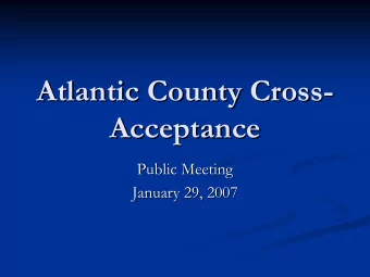 Atlantic County Cross-  -  Atlantic County Cross  Acceptance  Acceptance  Public Meeting  Public