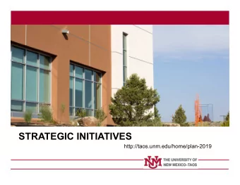 STRATEGIC INITIATIVES  http://taos.unm.edu/home/plan-2019  Mission/Vision and Strategic Priorities