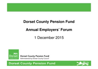Dorset County Pension Fund  Annual Employers Forum  1 December 2015  Employers Forum 2015 -