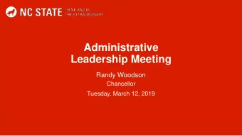 Administrative  Leadership Meeting  Randy Woodson  Chancellor  Tuesday, March 12, 2019  Upcoming