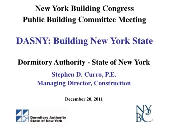 DASNY: Building New York State  Dormitory Authority - State of New York  Stephen D. Curro, P.E.