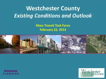 Westchester County  Existing Conditions and Outlook  Mass Transit Task Force  February 22, 2013