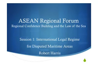 ASEAN Regional Forum  Regional Confidence Building and the Law of the Sea  Session 1: International