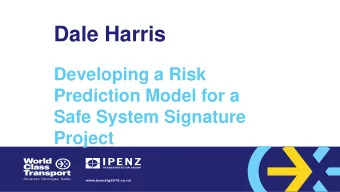 Dale Harris  Developing a Risk  Prediction Model for a  Safe System Signature  Project  Developing
