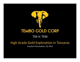High Grade Gold Exploration in Tanzania  Investor Presentation, Q1 2014  Cautionary Note  This
