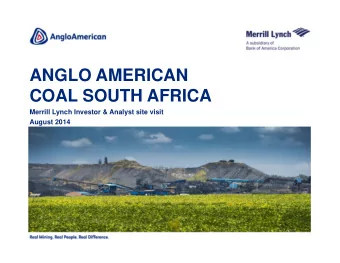 ANGLO AMERICAN  COAL SOUTH AFRICA  Merrill Lynch Investor &amp; Analyst site visit  August 2014
