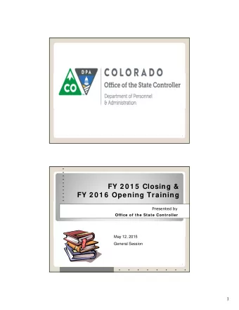FY 2 0 1 5  Closing &amp;  FY 2 0 1 6  Opening Training  Presented by  Office of the State