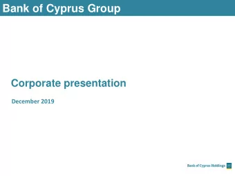 Bank of Cyprus Group  Corporate presentation  December 2019  The Bank of Cyprus Group is the